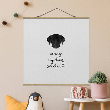 Fabric print with poster hangers - Pet Quote Sorry My Dog Said No - Square 1:1