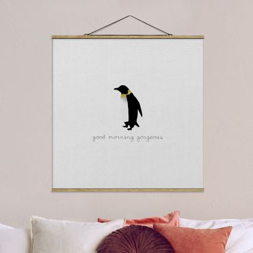 Fabric print with poster hangers - Penguin Quote Good Morning Gorgeous - Square 1:1