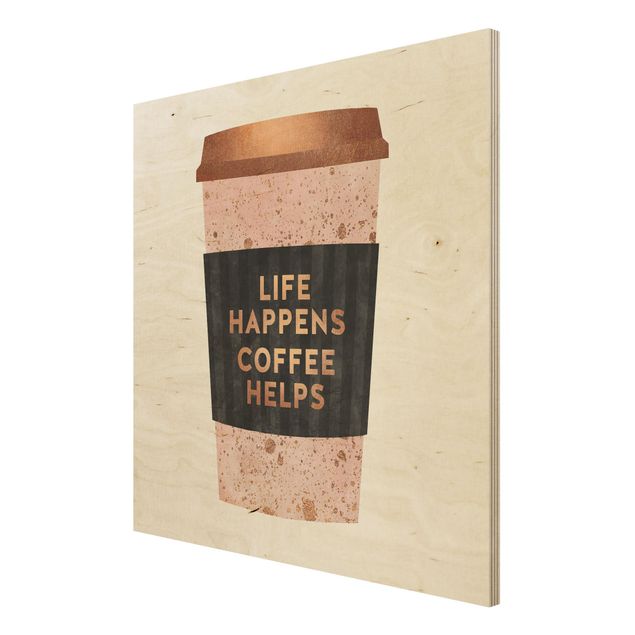 Print on wood - Life Happens Coffee Helps Gold
