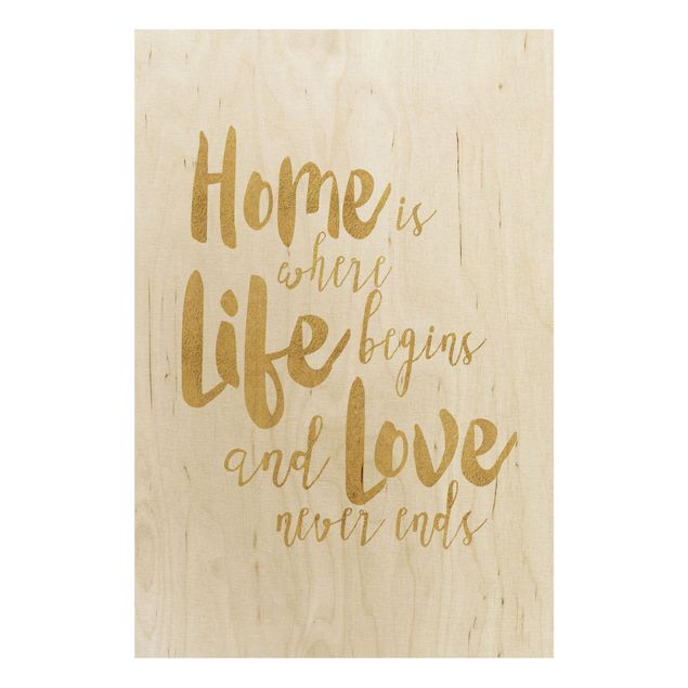 Print on wood - Home Is Where Life Begins Gold