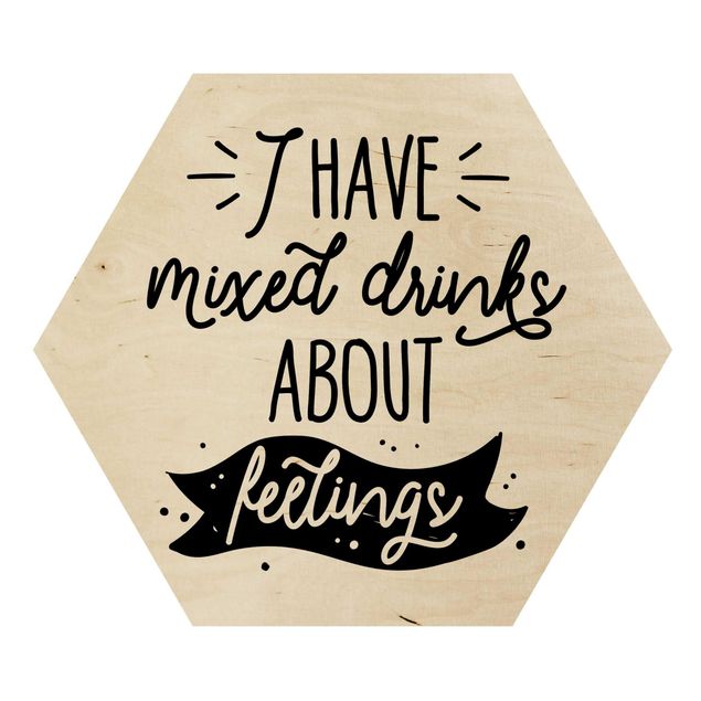 Wooden hexagon - I Have Mixed Drinks About Feelings