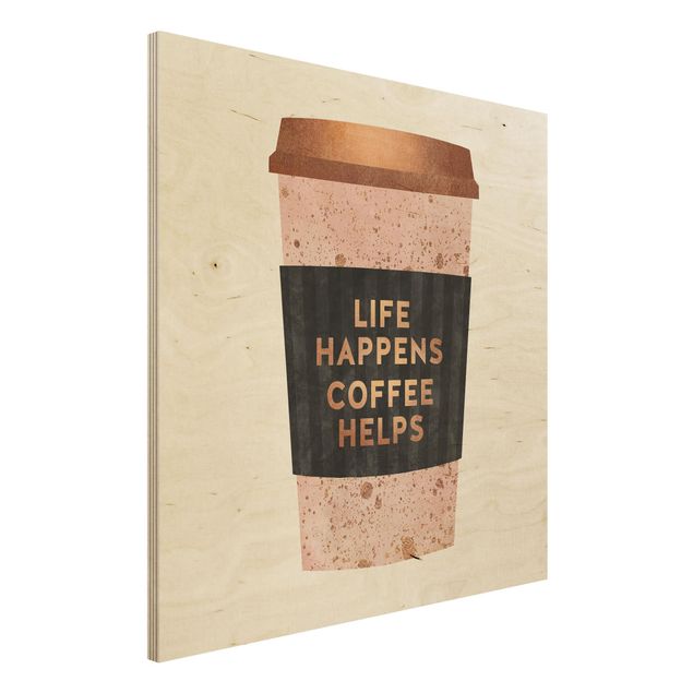 Print on wood - Life Happens Coffee Helps Gold