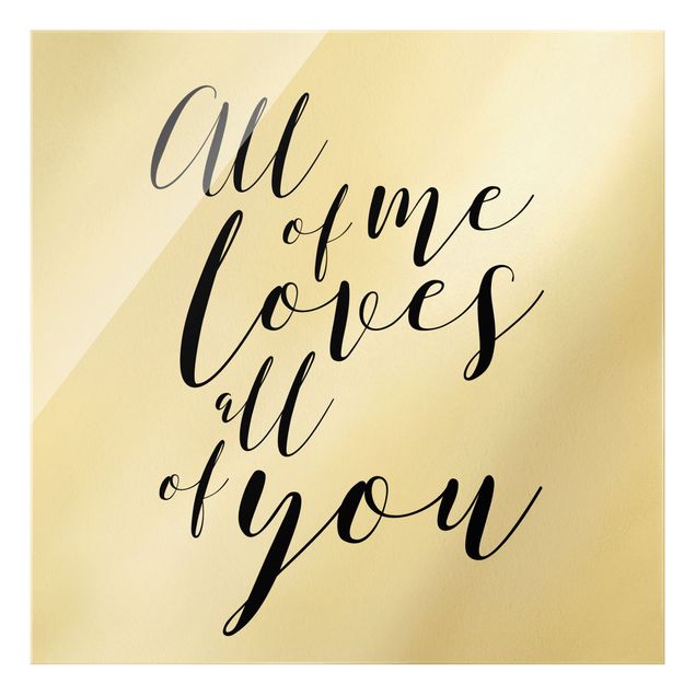 Glass print - All of me loves all of you - Square