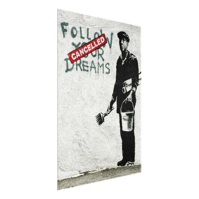 Glass print - Follow Your Dreams - Brandalised ft. Graffiti by Banksy