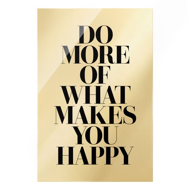 Glass print - Do more of what makes you happy - Portrait format