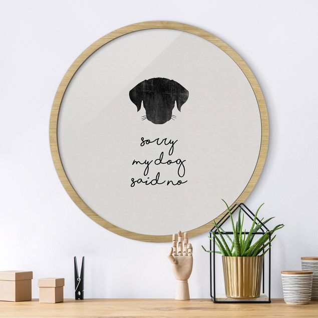 Framed prints round Pet Quote Sorry My Dog Said No