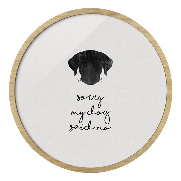 Circular framed print - Pet Quote Sorry My Dog Said No