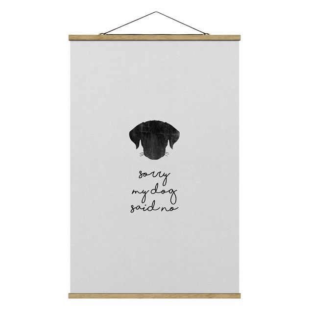 Fabric print with poster hangers - Pet Quote Sorry My Dog Said No - Portrait format 2:3