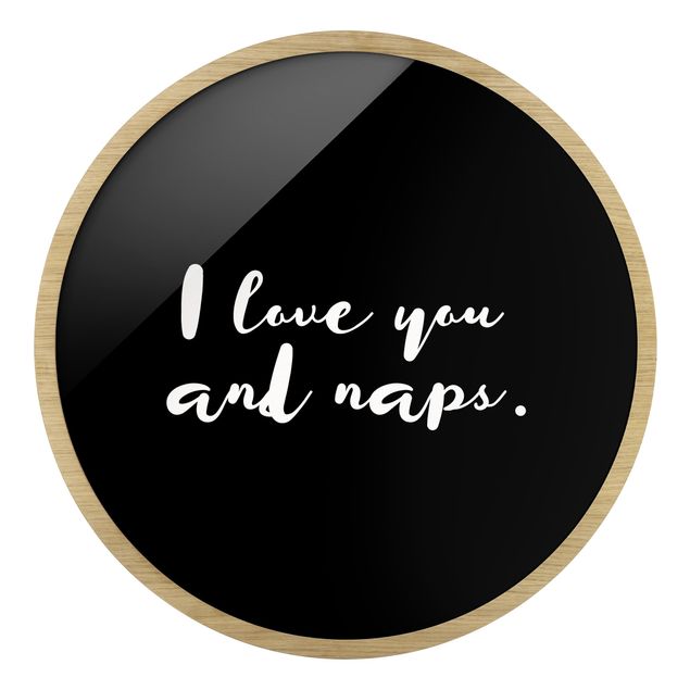 Circular framed print - I love you. And naps